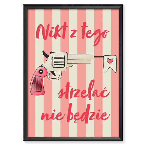 Zabawny plakat z napisem “Nikt z tego strzelać nie będzie", przedstawiający krótki pistolet z flagą z sercem wystającym z lufy (jak pistolet zabawka)
